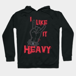 I like it heavy Hoodie